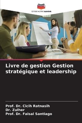 Livre de gestion Gestion stratégique et leadership - Prof Cicih Ratnasih,Zulher,Prof Faisal Santiago - cover