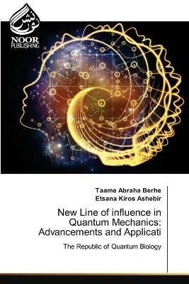 New Line of influence in Quantum Mechanics: Advancements and Applicati - Taame Abraha Berhe,Etsana Kiros Ashebir - cover