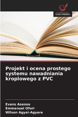 Projekt i ocena prostego systemu nawadniania kroplowego z PVC - Evans Asenso,Emmanuel Ofori,Wilson Agyei-Agyare - cover