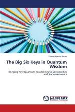 The Big Six Keys in Quantum Wisdom