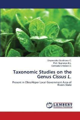 Taxonomic Studies on the Genus Cissus L. - Onyeweaku Goodnews C,Prof Nyananyo B L,Ozimede Christian O - cover