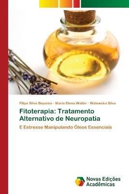 Fitoterapia: Tratamento Alternativo de Neuropatia - Filipe Silva Siqueira,Maria Elena Walter,Walewska Silva - cover