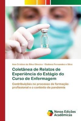 Coletanea de Relatos de Experiencia do Estagio do Curso de Enfermagem - Ana Cristina Da Silva Oliveira,Giuliana Fernandes E Silva - cover