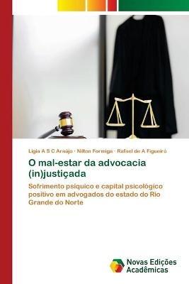 O mal-estar da advocacia (in)justicada - Ligia A S C Araujo,Nilton Formiga,Rafael de a Figueiro - cover