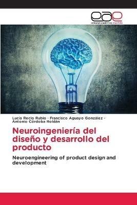 Neuroingenieria del diseno y desarrollo del producto - Lucia Recio Rubio,Francisco Aguayo Gonzalez,Antonio Cordoba Roldan - cover