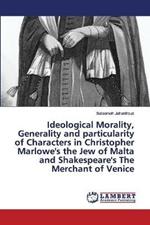 Ideological Morality, Generality and particularity of Characters in Christopher Marlowe's the Jew of Malta and Shakespeare's The Merchant of Venice