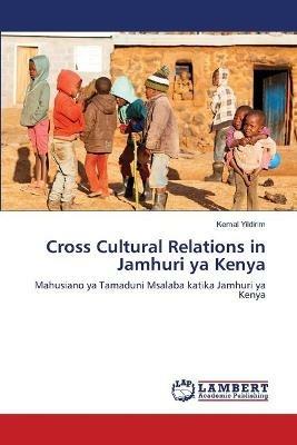 Cross Cultural Relations in Jamhuri ya Kenya - Kemal Yildirim - cover