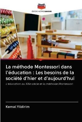 La methode Montessori dans l'education: Les besoins de la societe d'hier et d'aujourd'hui - Kemal Yildirim - cover