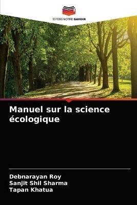 Manuel sur la science ecologique - Debnarayan Roy,Sanjit Shil Sharma,Tapan Khatua - cover
