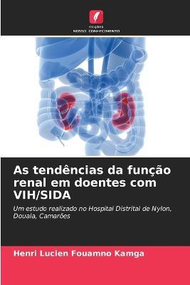 As tendencias da funcao renal em doentes com VIH/SIDA - Henri Lucien Fouamno Kamga - cover