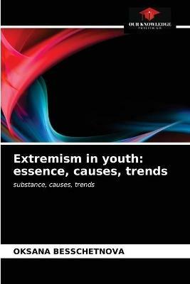 Extremism in youth: essence, causes, trends - Oksana Besschetnova - cover