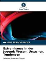 Extremismus in der Jugend: Wesen, Ursachen, Tendenzen