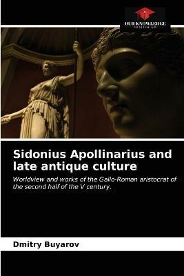Sidonius Apollinarius and late antique culture - Dmitry Buyarov - cover