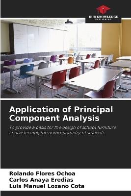 Application of Principal Component Analysis - Rolando Flores Ochoa,Carlos Anaya Eredias,Luis Manuel Lozano Cota - cover