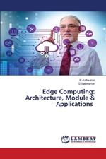 Edge Computing: Architecture, Module & Applications