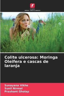 Colite ulcerosa: Moringa Oleifera e cascas de laranja - Sunayana Vikhe,Sunil Nirmal,Prashant Gholap - cover