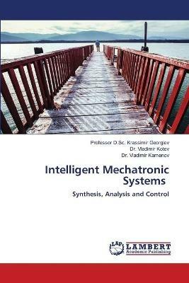 Intelligent Mechatronic Systems - D Sc Krassimir Georgiev,Vladimir Kotev,Vladimir Kamenov - cover