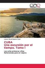 CUBA Una excursion por el tiempo. Tomo I