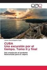 CUBA Una excursion por el tiempo. Tomo II y final
