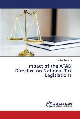 Impact of the ATAD Directive on National Tax Legislations - Matteo Cvencek - cover