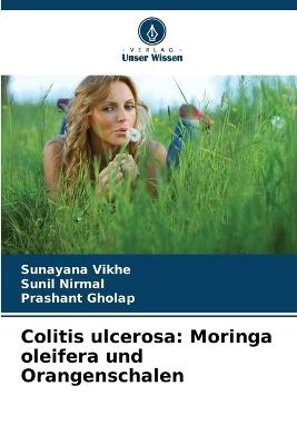 Colitis ulcerosa: Moringa oleifera und Orangenschalen - Sunayana Vikhe,Sunil Nirmal,Prashant Gholap - cover