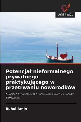 Potencjal nieformalnego prywatnego praktykujacego w przetrwaniu noworodk?w - Ruhul Amin - cover