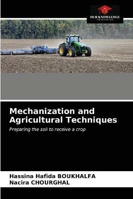 Mechanization and Agricultural Techniques - Hassina Hafida Boukhalfa,Nacira Chourghal - cover
