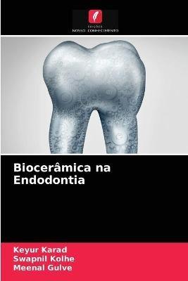 Bioceramica na Endodontia - Keyur Karad,Swapnil Kolhe,Meenal Gulve - cover