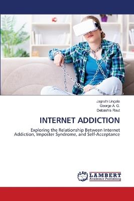 Internet Addiction - Jagruth Lingala,George A G,Debashis Rout - cover