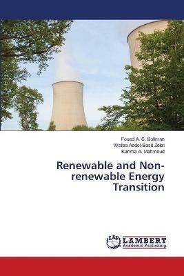 Renewable and Non-renewable Energy Transition - Fouad A S Soliman,Wafaa Abdel-Basit Zekri,Karima A Mahmoud - cover