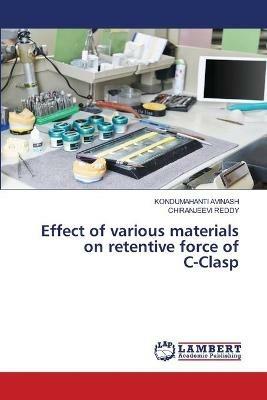 Effect of various materials on retentive force of C-Clasp - Kondumahanti Avinash,Chiranjeevi Reddy - cover