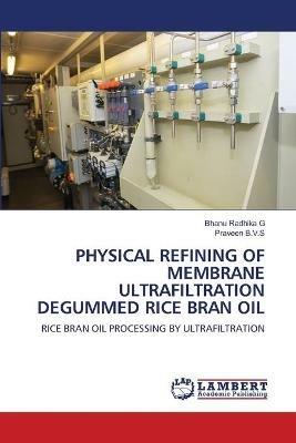 Physical Refining of Membrane Ultrafiltration Degummed Rice Bran Oil - Bhanu Radhika G,Praveen B V S - cover