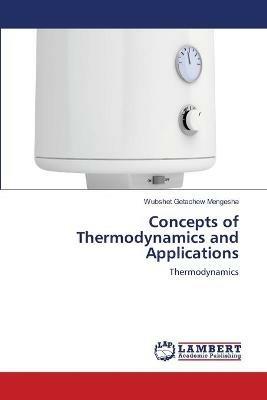 Concepts of Thermodynamics and Applications - Wubshet Getachew Mengesha - cover