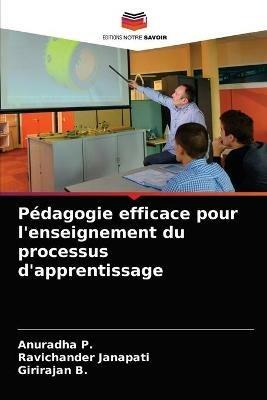 Pedagogie efficace pour l'enseignement du processus d'apprentissage - Anuradha P,Ravichander Janapati,Girirajan B - cover