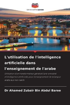 L'utilisation de l'intelligence artificielle dans l'enseignement de l'arabe - Ahamed Zubair Bin Abdul Baree - cover