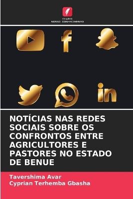 Notícias NAS Redes Sociais Sobre OS Confrontos Entre Agricultores E Pastores No Estado de Benue - Tavershima Avar,Cyprian Terhemba Gbasha - cover