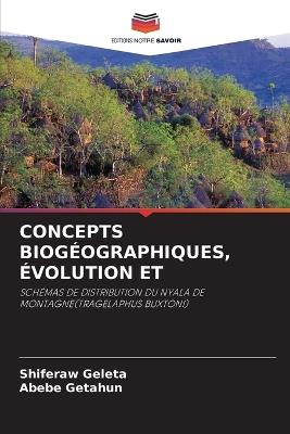 Concepts Biogéographiques, Évolution Et - Shiferaw Geleta,Abebe Getahun - cover