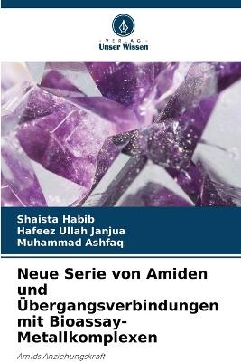Neue Serie von Amiden und Übergangsverbindungen mit Bioassay-Metallkomplexen - Shaista Habib,Hafeez Ullah Janjua,Muhammad Ashfaq - cover