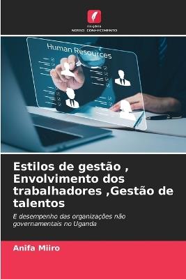 Estilos de gestão, Envolvimento dos trabalhadores, Gestão de talentos - Anifa Miiro - cover