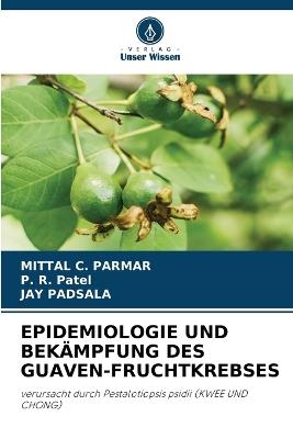 Epidemiologie Und Bekämpfung Des Guaven-Fruchtkrebses - Mittal C Parmar,P R Patel,Jay Padsala - cover