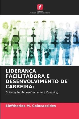 Liderança Facilitadora E Desenvolvimento de Carreira - Eleftherios M Colocassides - cover