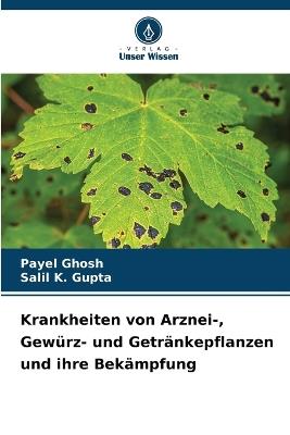 Krankheiten von Arznei-, Gewürz- und Getränkepflanzen und ihre Bekämpfung - Payel Ghosh,Salil K Gupta - cover