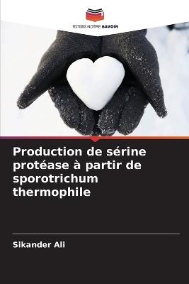 Production de sérine protéase à partir de sporotrichum thermophile - Sikander Ali - cover