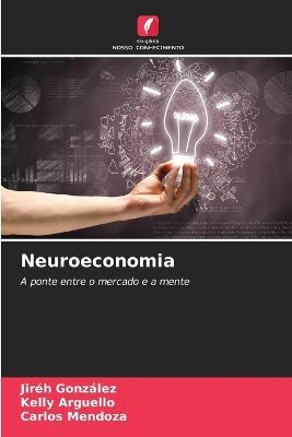 Neuroeconomia - Jiréh González,Kelly Arguello,Carlos Mendoza - cover