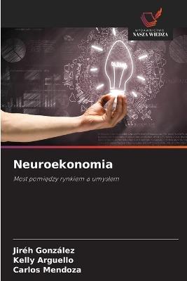 Neuroekonomia - Jiréh González,Kelly Arguello,Carlos Mendoza - cover