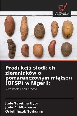 Produkcja slodkich ziemniaków o pomaranczowym miazszu (OFSP) w Nigerii - Jude Teryima Nyor,Jude A Mbanasor,Orfoh Jacob Torkuma - cover