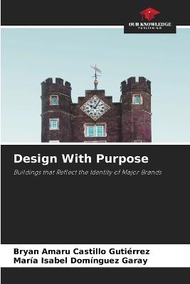 Design With Purpose - Bryan Amaru Castillo Gutiérrez,María Isabel Domínguez Garay - cover