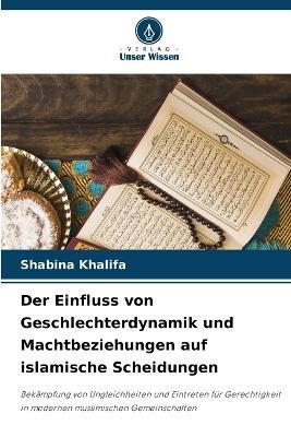 Der Einfluss von Geschlechterdynamik und Machtbeziehungen auf islamische Scheidungen - Shabina Khalifa - cover
