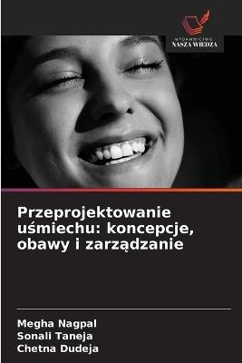 Przeprojektowanie usmiechu: koncepcje, obawy i zarzadzanie - Megha Nagpal,Sonali Taneja,Chetna Dudeja - cover