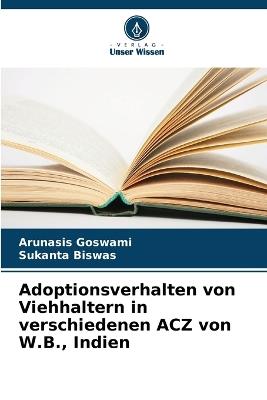 Adoptionsverhalten von Viehhaltern in verschiedenen ACZ von W.B., Indien - Arunasis Goswami,Sukanta Biswas - cover